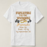 Sweating for the Wedding T-Shirt<br><div class="desc">Planning the big day? Let this custom mug (or shirt!) keep your motivation strong and your goal in sight. Whether you're trimming for the tux or toning for the dress,  your name and goal make this design all yours. Perfect for brides,  grooms,  and gym-loving fiancés!</div>