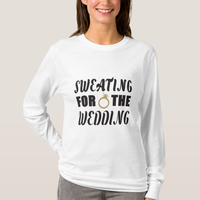 Sweating for the Wedding T-Shirt (Front)