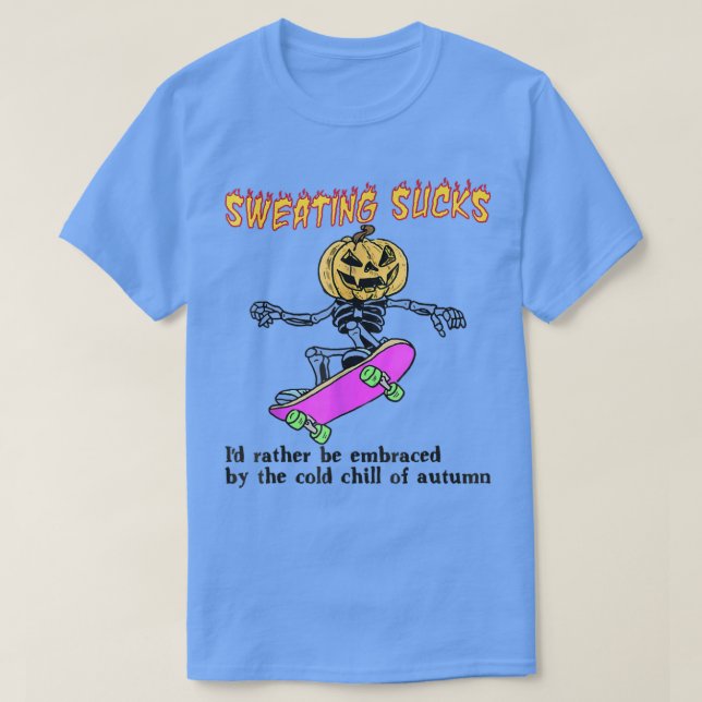 Sweating Sucks Id Rather Be Embraced By The Cold O T-Shirt (Design Front)