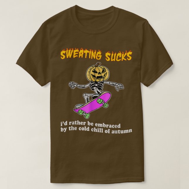 Sweating Sucks Id Rather Be Embraced By The Cold O T-Shirt (Design Front)