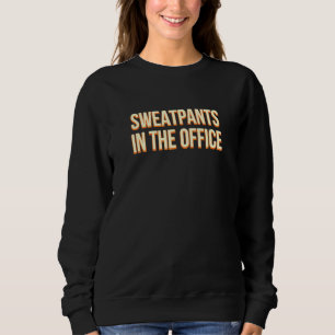 Sweatpants In The Office Work From Home Humour Wfh Sweatshirt