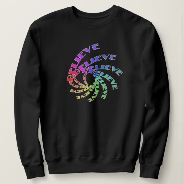 Sweatshirt -BELIEVE Written in Multicolor Spirals (Design Front)