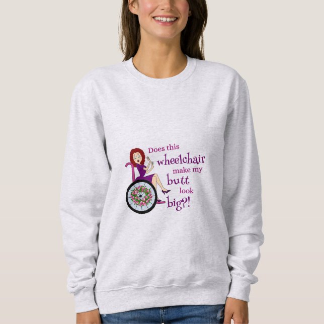 Sweatshirt- Does Wheelchair Make My Butt Look Big? Sweatshirt (Front)