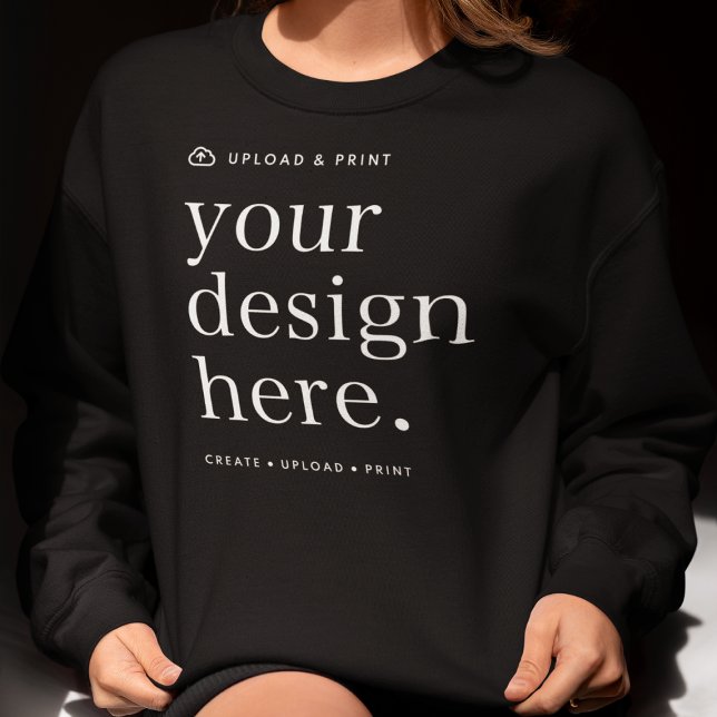 Sweatshirt Your Design Upload (Versatile sweatshirt for business, events, gifting, special occasions, everyday apparel & more!)