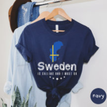 Sweden Is Calling And I Must Go T-shirt