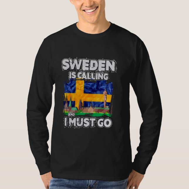 Sweden Is Calling And I Must Go T-Shirt (Front)