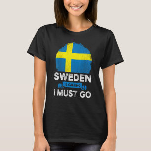 Sweden Is Calling I Must Go Swedish Heritage Roots T-Shirt