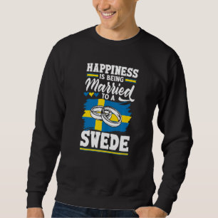 Sweden Swedish Flag Happiness Is Being Married To  Sweatshirt