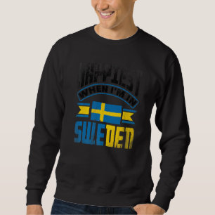 Sweden Swedish Sweden Flag Happiest When Im In Swe Sweatshirt