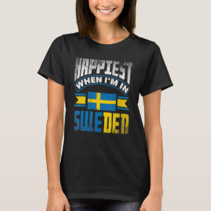 Sweden Swedish Sweden Flag Happiest When Im In Swe T-Shirt