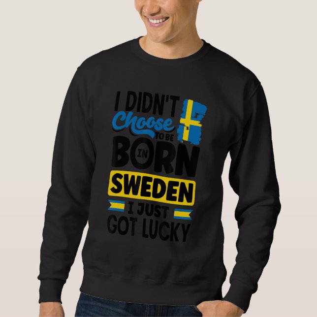 Sweden Swedish Sweden Flag I Just Got Lucky   Sweatshirt (Front)