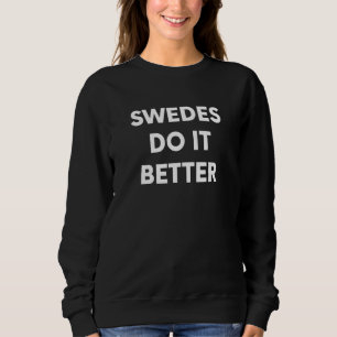 Swedes Do It Better   Swedish Sweden Sweatshirt