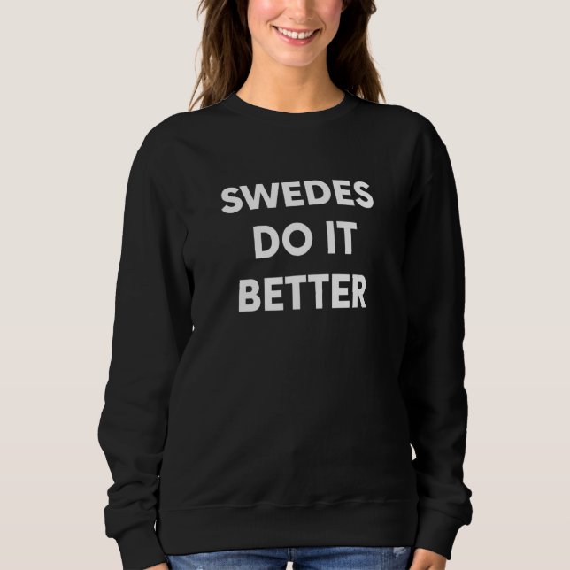 Swedes Do It Better   Swedish Sweden Sweatshirt (Front)