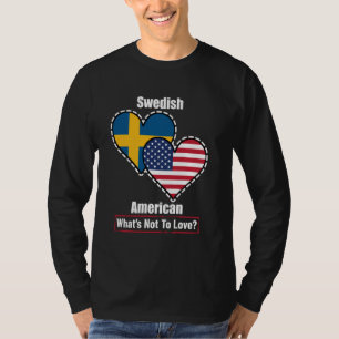 Swedish American Heart Flags What's Not to Love T-Shirt