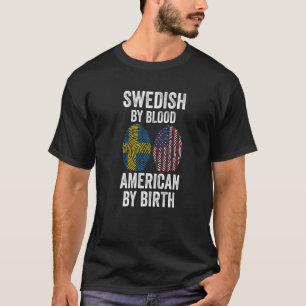 Swedish by blood American by birth Swedish T-Shirt