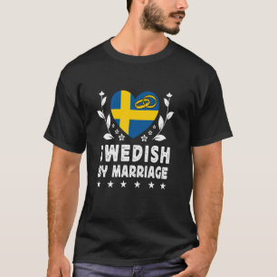 Swedish by Marriage Swedish Wife Husband Sweden Fl T-Shirt