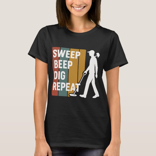 Sweep Beep Dig Repeat Metal Detecting Fun T-Shirt (Front)