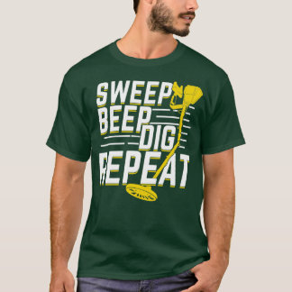Sweep Beep Dig Repeat Metal Detectorist Gift  T-Shirt