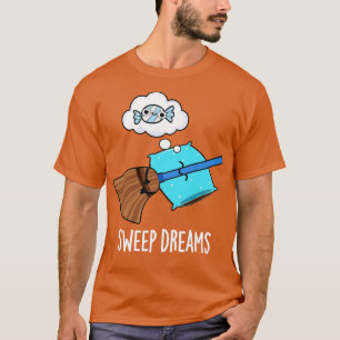 Sweep Dreams Cute Broom Pun T-Shirt