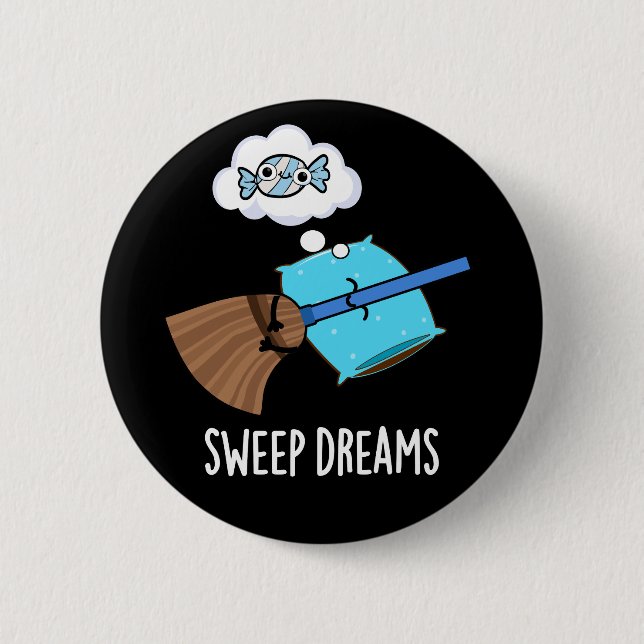 Sweep Dreams Funny Broom Pun Dark BG 6 Cm Round Badge (Front)