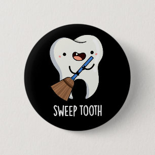 Sweep Tooth Funny Dental Pun Dark BG 6 Cm Round Badge