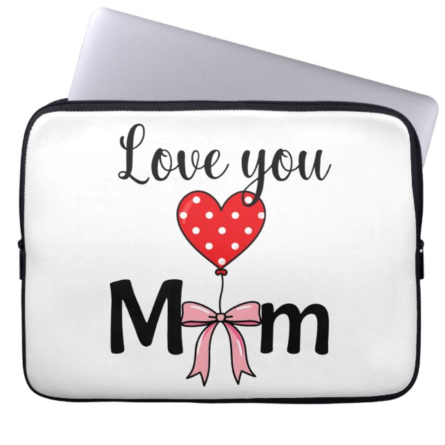 Sweet and stylish “Love You Mom” Laptop Sleeve (Front)
