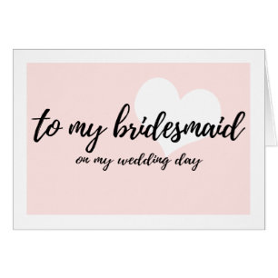 Sweet blush "to my bridesmaid on my wedding day"
