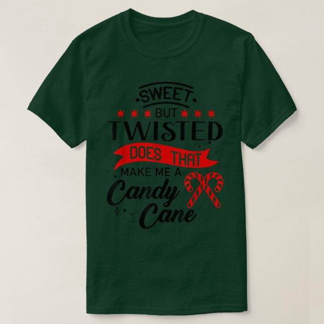 Sweet but twisted does that make me a candy cane16 T-Shirt (Design Front)
