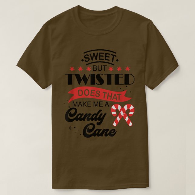 Sweet But Twisted Does That Make Me A Candy Cane16 T-Shirt (Design Front)