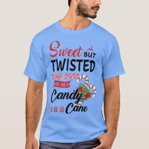 Sweet But Twisted Does That Make Me A Candy Cane 1 T-Shirt