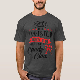 Sweet but twisted does that make me a candy cane 1 T-Shirt