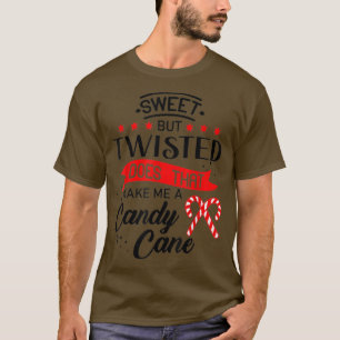Sweet but Twisted, Does That Make Me a Candy Cane  T-Shirt