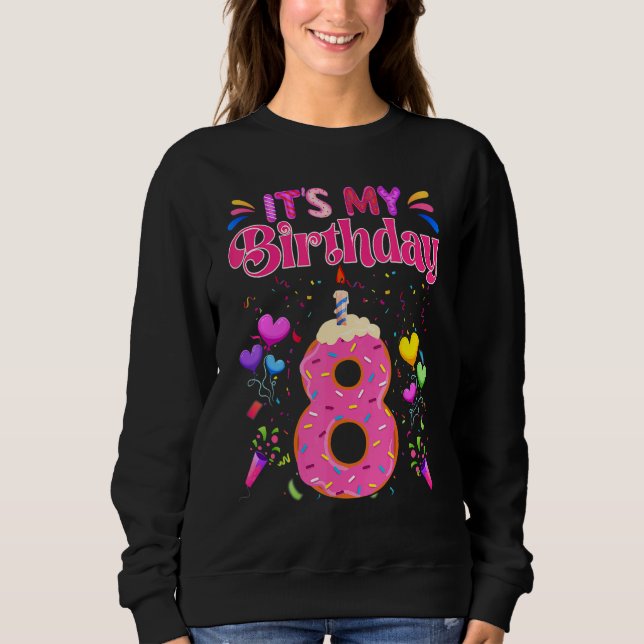 Sweet Donut It's My 8th Birthday  8 Years Old Sweatshirt (Front)