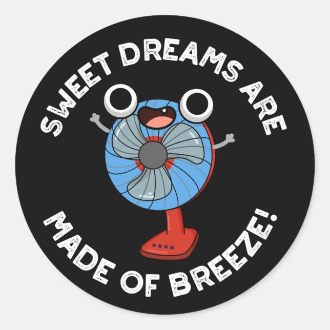 Sweet Dreams Are Made of Breeze Fan Pun Dark BG Classic Round Sticker (Front)