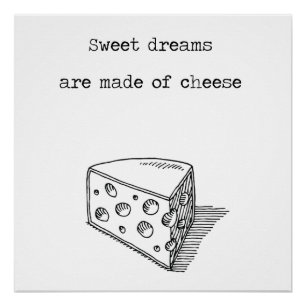 Sweet Dreams Are Made Of Cheese Cheese Poster