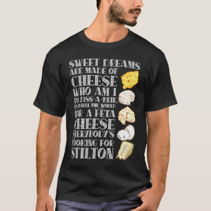Sweet Dreams are made of Cheese Cheese T-Shirt