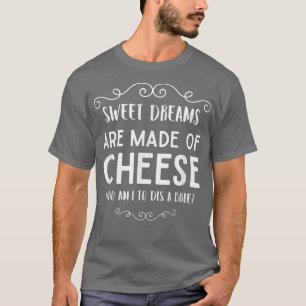 Sweet Dreams Are Made Of Cheese Dis A Brie Parody T-Shirt