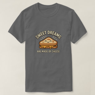 Sweet Dreams Are Made Of Cheese Grilled Sandwich T-Shirt