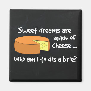 Sweet Dreams are Made of Cheese Magnet