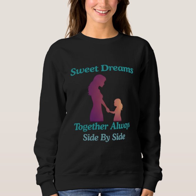 Sweet Dreams Mother Daughter Side By Side Sweatshirt (Front)