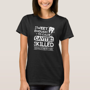 Sweet Enough To Cause Cavities Skilled Enough To P T-Shirt