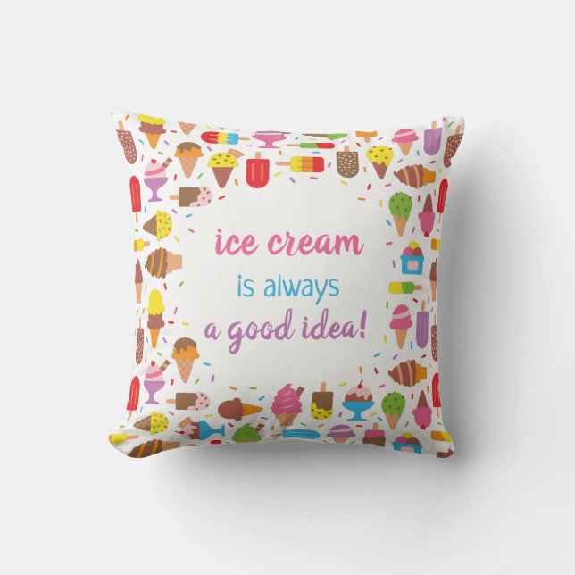 Sweet Ice Cream Is Always A Good Idea Throw Pillow (Front)