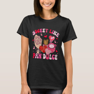 Sweet Like Pan Dulce Funny Mexican Valentine  T-Shirt