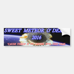 Sweet Meteor O' Death 2016 Bumper Sticker