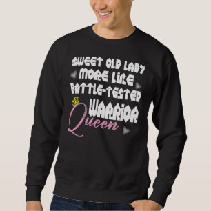 Sweet Old Lady More Than Battle Hardened Warrior Q Sweatshirt