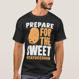 Sweet Potato Lover Prepare For The Sweet Potatoged T-Shirt