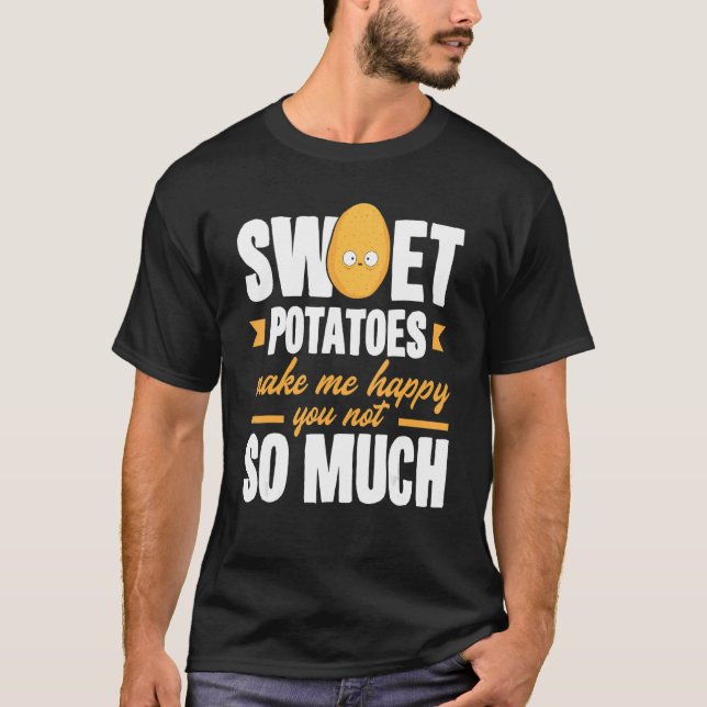 Sweet Potatoes Makes Me Happy Vegetable   T-Shirt (Front)