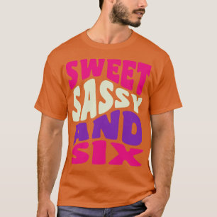 Sweet Sassy and Six Girls 6th Birthday Six Year O T-Shirt
