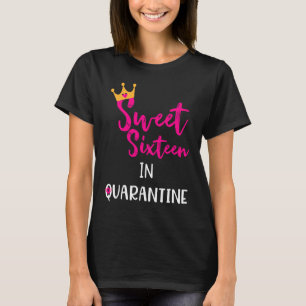 Sweet Sixteen 16th Birthday Quarantine for Teen G T-Shirt