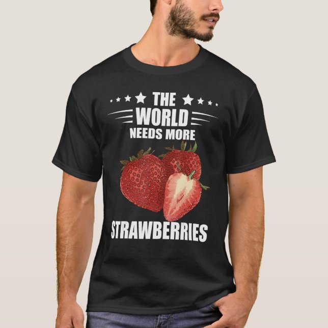 Sweet Strawberries Fruit Lover The World Needs Str T-Shirt (Front)